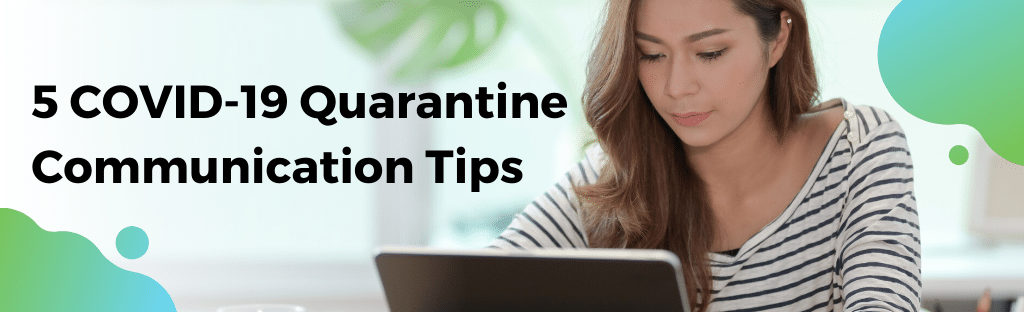5 Covid-19 Quarantine Communication Tips